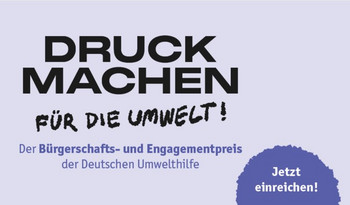 Text: Wir amchen Druck für die Umwelt! Der Bürgerschaftspreis der Deutschen Umwelthilfe. Jetzt einreichen!
